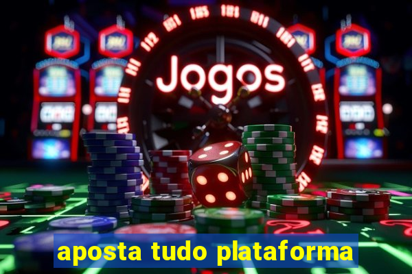 aposta tudo plataforma